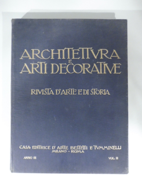 Architettura e arti decorative. Rivista d'arte e di storia. Anno III. MDMXXIII - MDMXXIV. Volume secondo